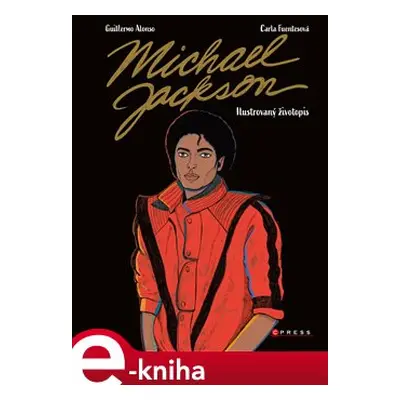 Michael Jackson: Ilustrovaný životopis - Guilermo Alonso