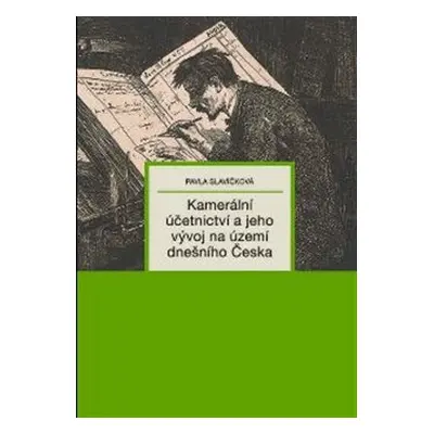 Kamerální účetnictví a jeho vývoj na území dnešního Česka - Pavla Slavíčková