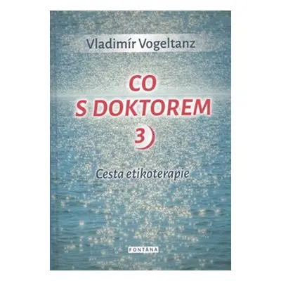 Co s doktorem 3 - Cesta etikoterapie - Vladimír Vogeltanz