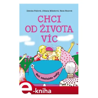 Chci od života víc - Johana Mikešová, Zdenka Pižlová, Hana Hozová