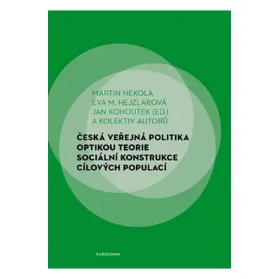 Česká veřejná politika optikou teorie sociální konstrukce cílových populací - Martin Nekola, Eva