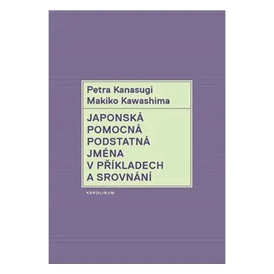 Japonská pomocná podstatná jména v příkladech a srovnání - Petra Kanasugi, Makiko Kawashima