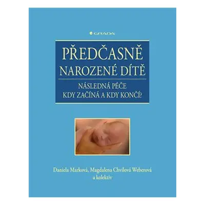 Předčasně narozené dítě - Magdalena Chvílová Weberová, kolektiv, Daniela Marková