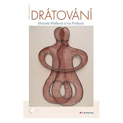 Drátování - Marcela Mašková, Iva Prošková