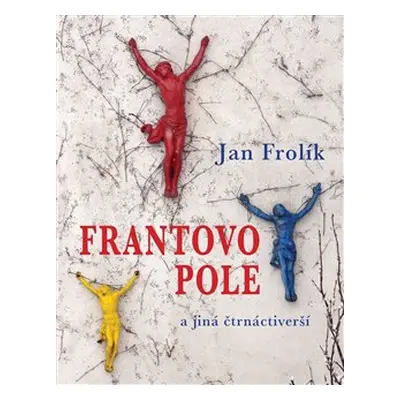 Frantovo pole a jiná čtrnáctiverší - Jan Frolík