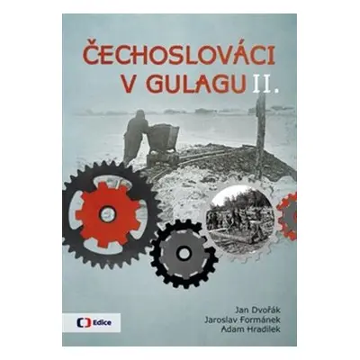 Čechoslováci v Gulagu II. - Adam Hradilek, Jaroslav Formánek, Jan Dvořák