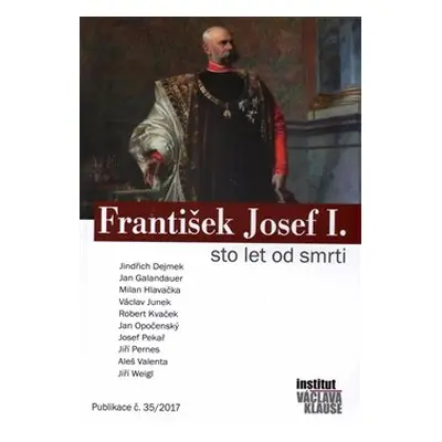 František Josef I. - Sto let od smrti - kol.