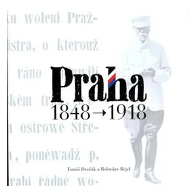 Praha 1848 - 1918 - Tomáš Dvořák, Bohuslav Rejzl