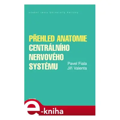 Přehled anatomie centrálního nervového systému - Pavel Fiala, Jiří Valenta