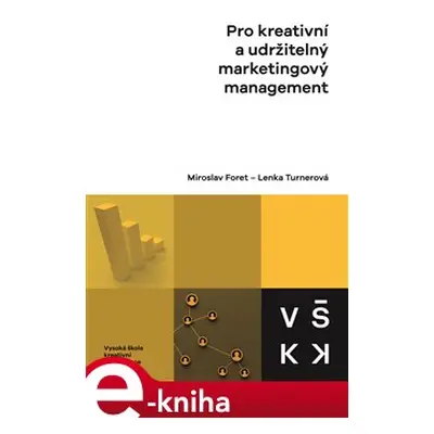 Pro kreativní a udržitelný marketingový management - Miroslav Foret, Lenka Turnerová