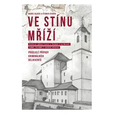 Ve stínu mříží - Proslulé případy kriminálních delikventů - Otomar Dvořák, Ondřej Hladík