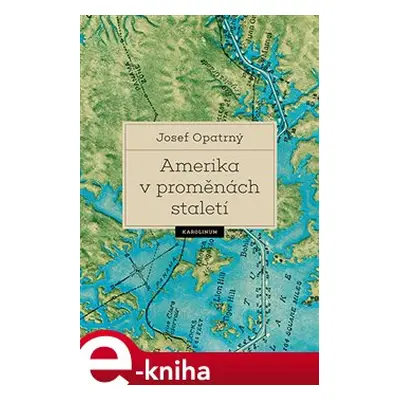 Amerika v proměnách staletí - Josef Opatrný