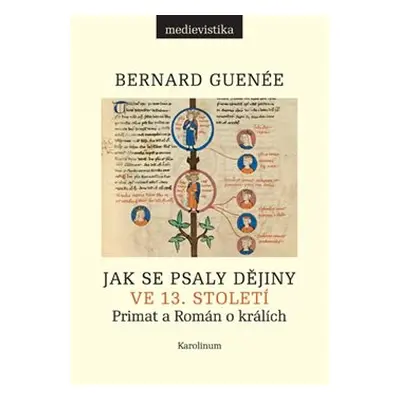 Jak se psaly dějiny ve 13. století - Bernard Guenée