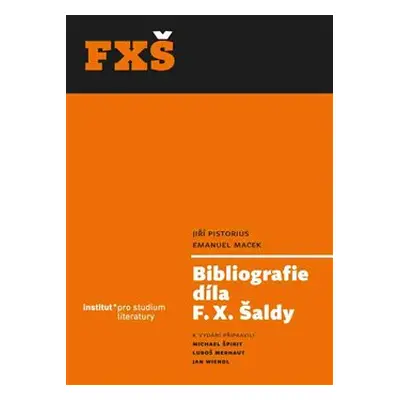 Bibliografie díla F. X. Šaldy - Jiří Pistorius, Emanuel Macek