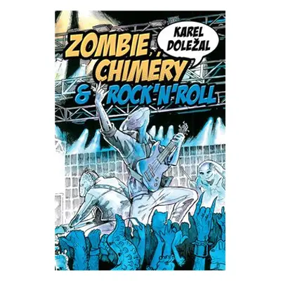 Zombie, chiméry a rocknroll - Karel Doležal