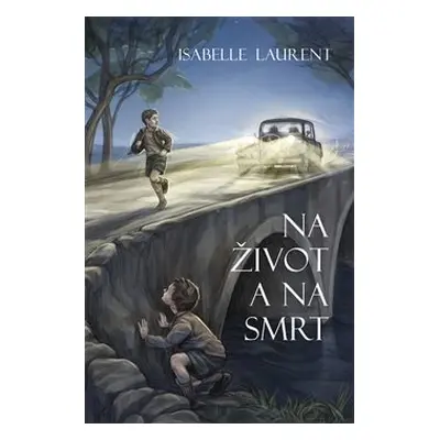 Na život a na smrt - Isabelle Laurent