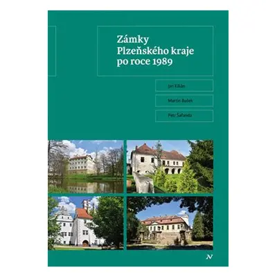 Zámky Plzeňského kraje po roce 1989 - Jan Kilián, Petr Šafanda, Martin Bušek