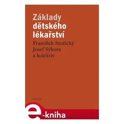 Základy dětského lékařství - František Stožický, Josef Sýkora, kolektiv autorů