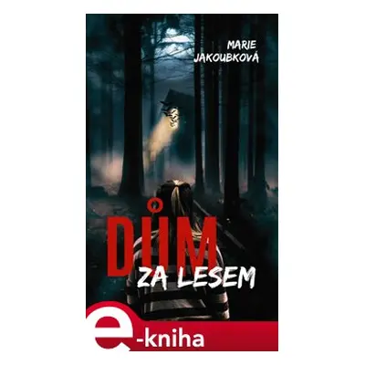 Dům za lesem - Marie Jakoubková