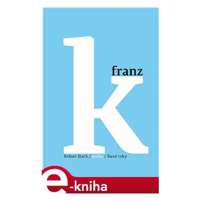 Kafka - Rané roky - Reiner Stach