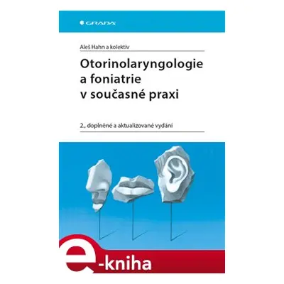 Otorinolaryngologie a foniatrie v současné praxi - Aleš Hahn