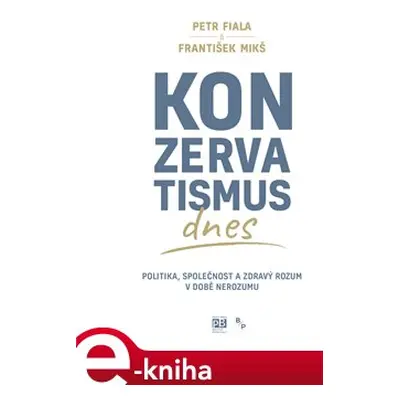 Konzervatismus dnes - Petr Fiala, František Mikš