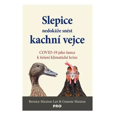 Slepice nedokáže snést kachní vejce - Bernice Maxton-Lee, Graeme Maxton