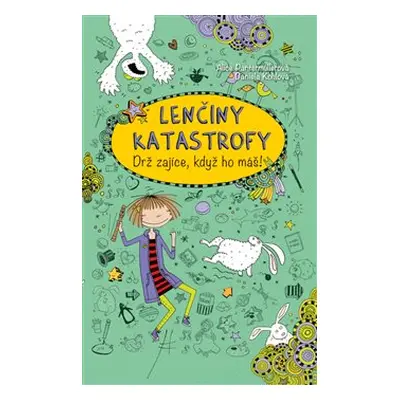 Lenčiny katastrofy - Drž zajíce, když ho máš! - Alice Pantermüllerová