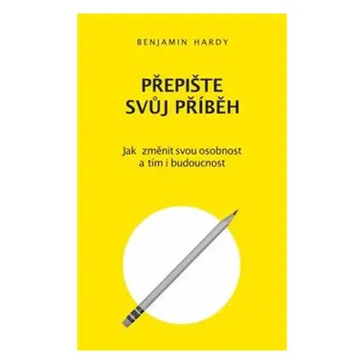 Přepište svůj příběh - Benjamin Hardy