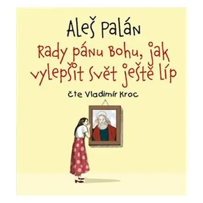 Rady pánu Bohu, jak vylepšit svět ještě líp - Aleš Palán