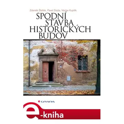 Spodní stavba historických budov - Václav Kupilík, Zdeněk Štefek, Pavel Zejda