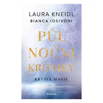 Půlnoční kroniky 2- Krvavá magie - Laura Kneidl, Bianca Iosivoni