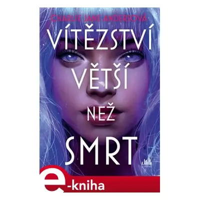 Vítězství větší než smrt - Charlie Jane Andersová