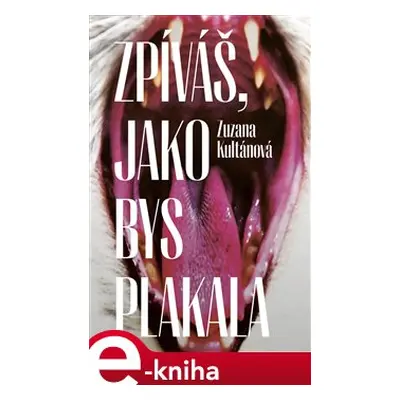 Zpíváš, jako bys plakala - Zuzana Kultánová