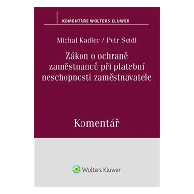 Zákon o ochraně zaměstnanců při platební neschopnosti zaměstnavatele - Petr Seidl, Michal Kadlec