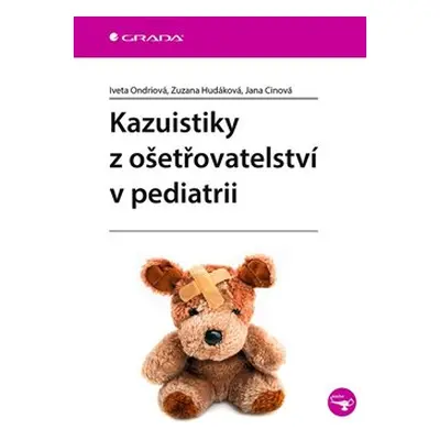 Kazuistiky z ošetřovatelství v pediatrii - Iveta Ondriová, Zuzana Hudáková, Jana Cinová