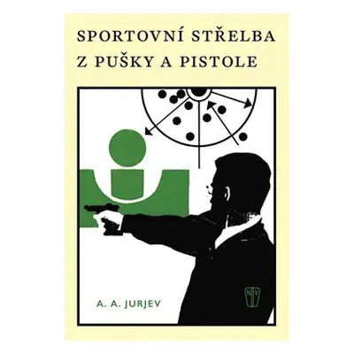 Sportovní střelba z pušky a pistole - A.A. Jurjev