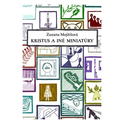 Kristus a iné miniatúry - Zuzana Mojžišová