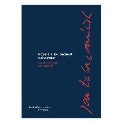 Jan Zahradníček. Poezie a skutečnost existence. - Josef Vojvodík, Jan Wiendl