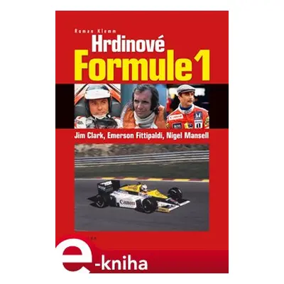 Hrdinové formule 1 - Clark, Fittipaldi, Mansell - Roman Klemm