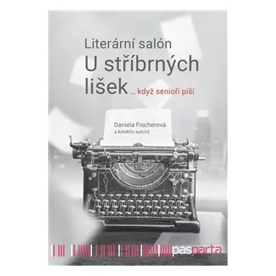 Literární salón U stříbrných lišek … když senioři píší - Daniela Fischerová, kol.