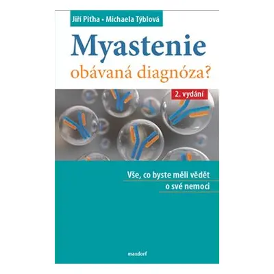 Myastenie – obávaná diagnóza? - Michaela Týblová, Jiří Piťha