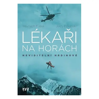 Lékaři na horách: neviditelní hrdinové - Wojciech Fusek, Jerzy Porebski