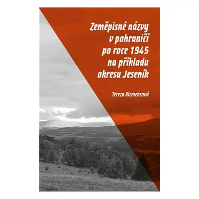 Zeměpisné názvy v pohraničí po roce 1945 na příkladu okresu Jeseník - Tereza Klemensová