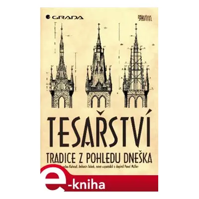 Tesařství - Tradice z pohledu dneška - Pavel Müller, Jaroslav Kohout, Antonín Tobek