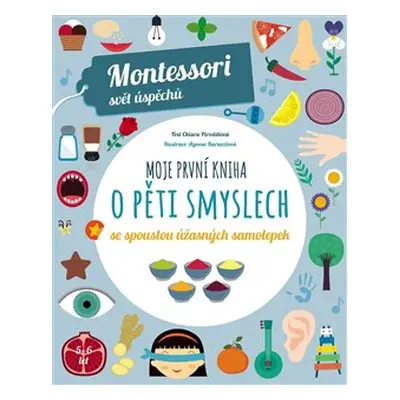 Montessori-Moje první kniha o pěti smyslech - Chiara Piroddiová