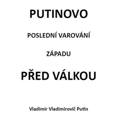 Putinovo poslední varování Západu před válkou - Vladimír Vladimirovi Putin