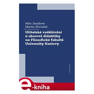 Učitelské vzdělávání a oborové didaktiky na Filozofické fakultě Univerzity Karlovy - Míla Janišo