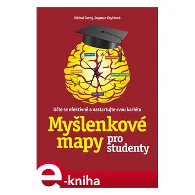 Myšlenkové mapy pro studenty - Michal Černý, Dagmar Chytková