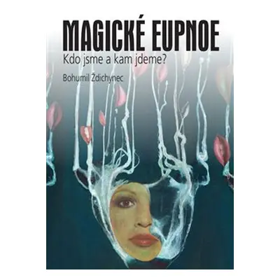 Magické eupnoe - Bohumil Ždichynec